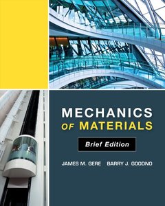 ... Gere, Barry J. Goodno, "Mechanics of Materials, Brief Edition