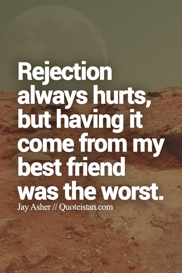 Rejection always hurts, but having it come from my best friend was the worst.