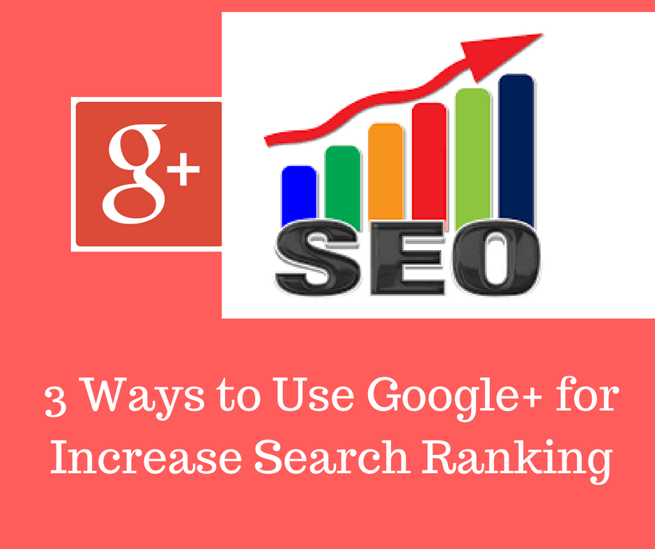 Learn Top 3 Ways to Use Google+ to Increase Search Rankings