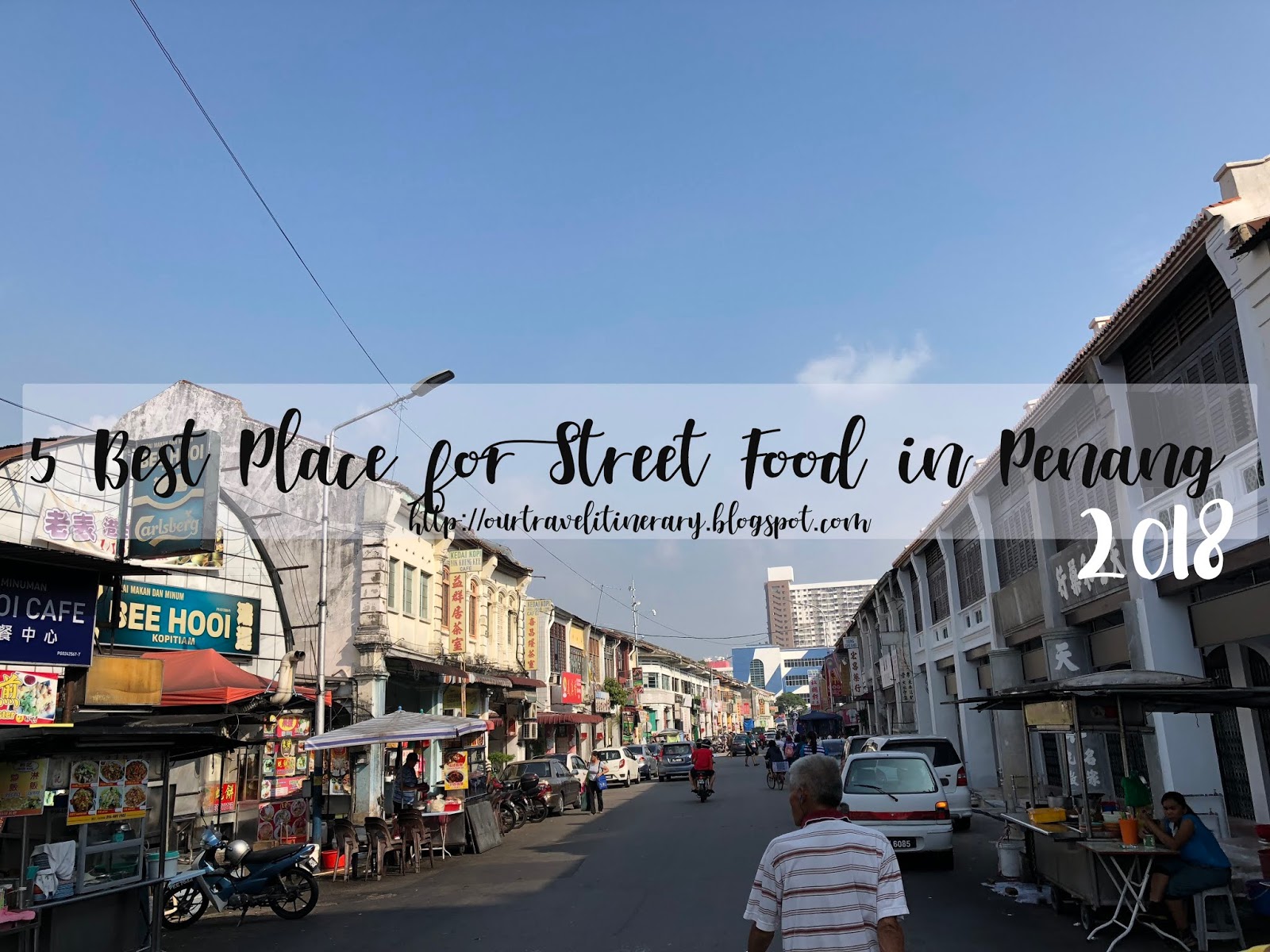 5 Best Place for Street Food in Penang 2018! | OUR TRAVEL ITINERARY