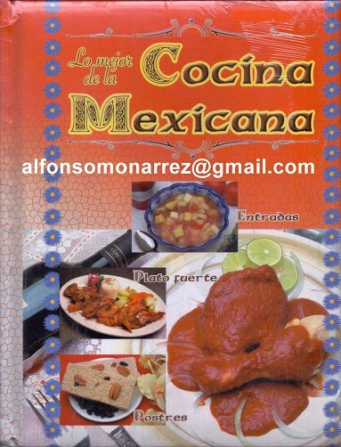 LIBROS: LO MEJOR DE LA COCINA MEXICANA Libro Recetas Mexicanas Gastronomía  Entrada Plato fuerte Postres Bebidas Salsas paso a paso Fotografías  Ingredientes