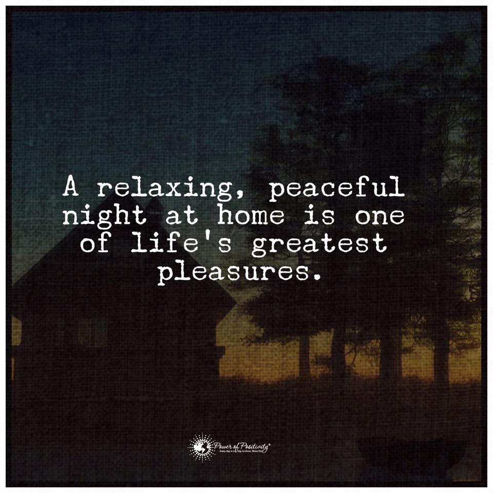 A relaxing, peaceful night at home is one of life's greatest pleasures