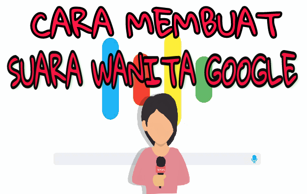 Cara Membuat Suara Wanita Di Google Panduansensei