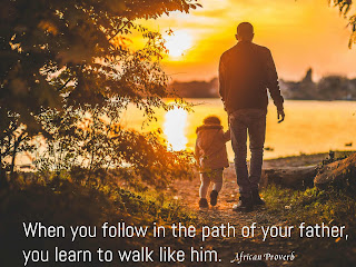 When you follow in the path of your father, you learn to walk like him