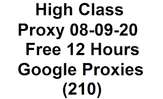 High Class Proxy 08-09-20 | Free 12 Hours Google Proxies (210)