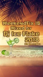 DJ Ice Flake – WeekendFix 18 (Ke Decemba 2018)