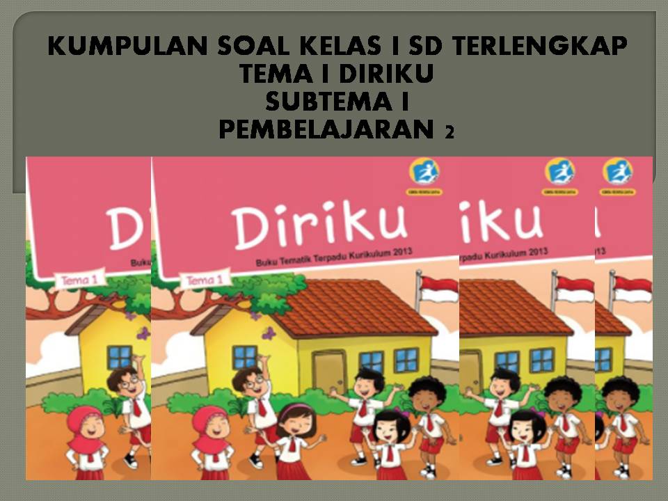 Soal Ulangan Kelas 1 SD Kurikulum 2013 Revisi Tema Diriku