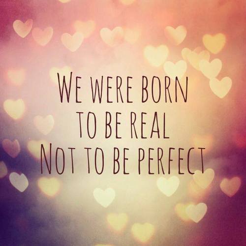 We were born to be real not to be perfect