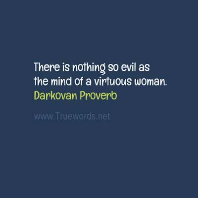 There is nothing so evil as the mind of a virtuous woman