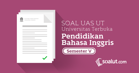 Soal Ujian Ut Pendidikan Bahasa Inggris Semester 5 Disertai Kunci Jawaban Soalut Com