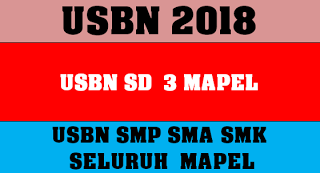USBN TAHUN 2018, SD 3 MAPEL DAN SMP SMA SMK SELURUH MAPEL