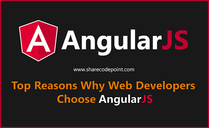 Top Reasons Why Web Developers Choose AngularJS