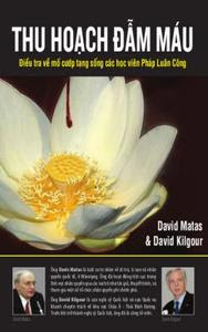 Thu hoạch đẫm máu - David Matas, David Kilgour