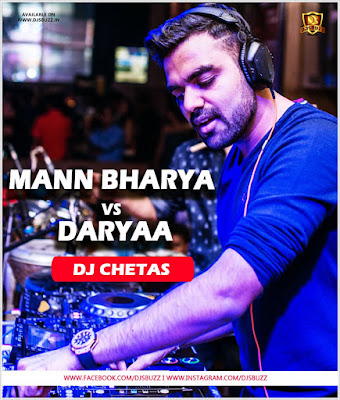 Mann Bharya Vs Daryaa Remix – DJ Chetas
