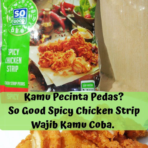 Kamu Pecinta Pedas? So Good Spicy Chicken Strip Wajib Kamu Coba!