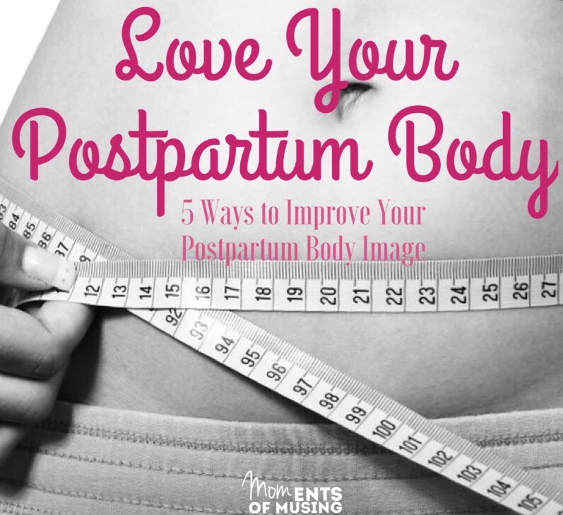 Love Your {Postpartum} Body 5 Ways to Improve Your Postpartum Body