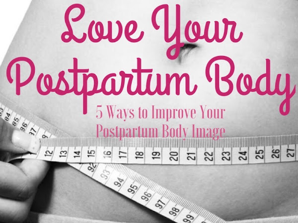 Love Your {Postpartum} Body - 5 Ways to Improve Your Postpartum Body Image