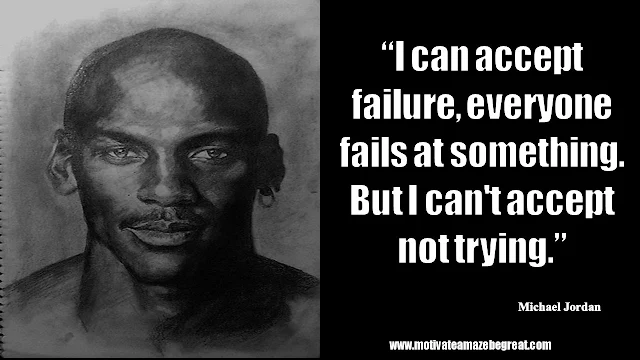 23 Michael Jordan Inspirational Quotes About Life: “I can accept failure, everyone fails at something. But I can't accept not trying.” Quote about failure, handling defeat, trying, success mindset and growth.
