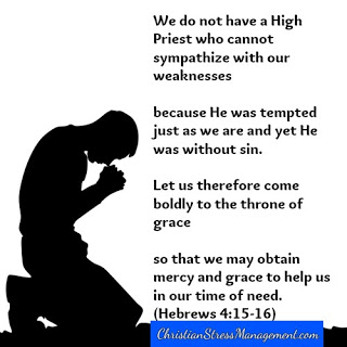 We do not have a High Priest who cannot sympathize with our weaknesess because He was tempted just as we are and yet He was without sin.    Let us therefore come boldly to the throne of grace so that we may obtain mercy and grace to help us in our time of need. (Hebrews 4:15-16) 