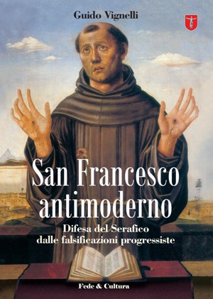 San Francesco antimoderno di Guido Vignelli