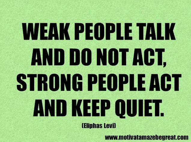 Success Quotes And Sayings: "Weak people talk and do not act, strong people act and keep quiet." - Eliphas Levi