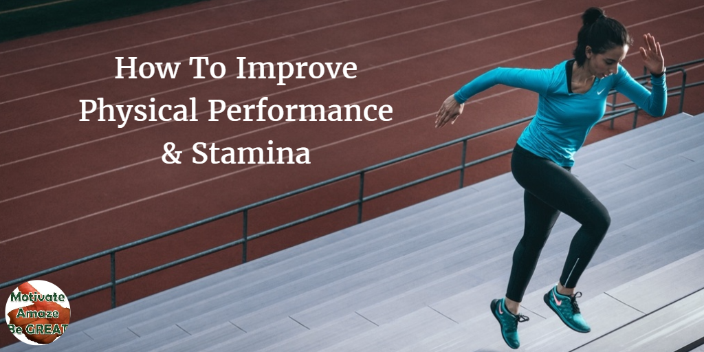 How To Improve Physical Performance & Stamina With These Easy Steps