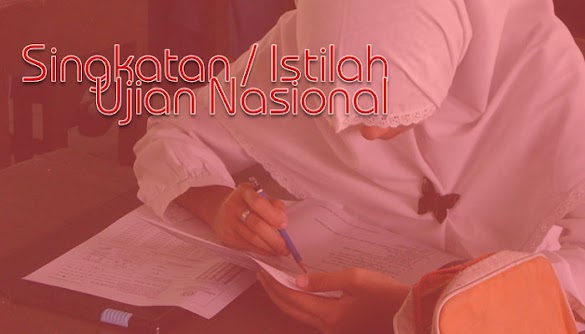 Kumpulan Istilah / Singkatan Pada Pelaksanaan UJian Nasional