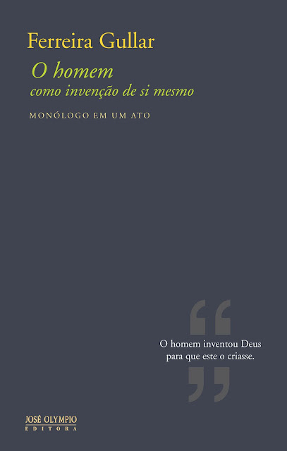 O homem como invenção de si mesmo Monólogo em um ato - Ferreira Gullar