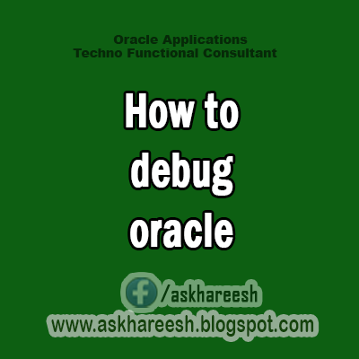 how to debug oracle,AskHareesh Blog for OracleApps