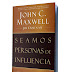 SEAMOS PERSONAS DE INFLUENCIA – JOHN C. MAXWELL