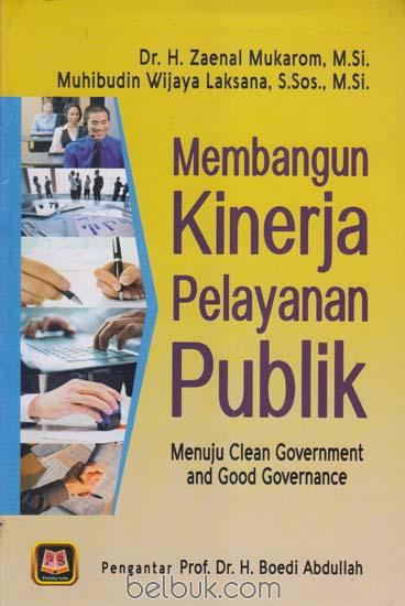 Membangun Kinerja Pelayanan Publik: Menuju Clean Government and Good Governance