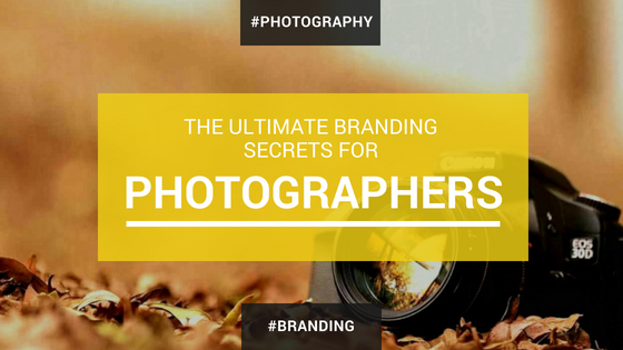 The Ultimate Branding Secrets For Photographers