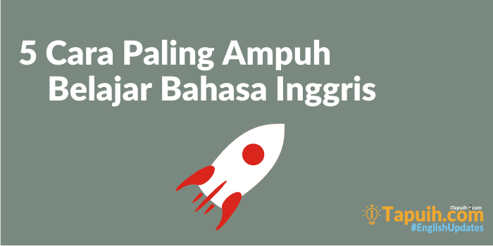 5 Cara Paling Ampuh Belajar Bahasa Inggris