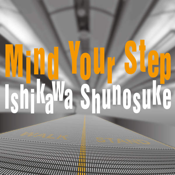 [Single] 石川周之介 – Mind Your Step (2015.04.29/MP3/RAR)