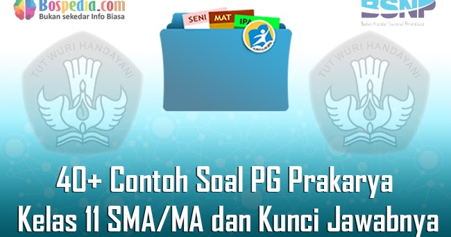 Lengkap 40 Contoh Soal Pg Prakarya Kelas 11 Sma Ma Dan Kunci Jawabnya Terbaru Bospedia