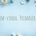 Bem-vinda Primavera!
