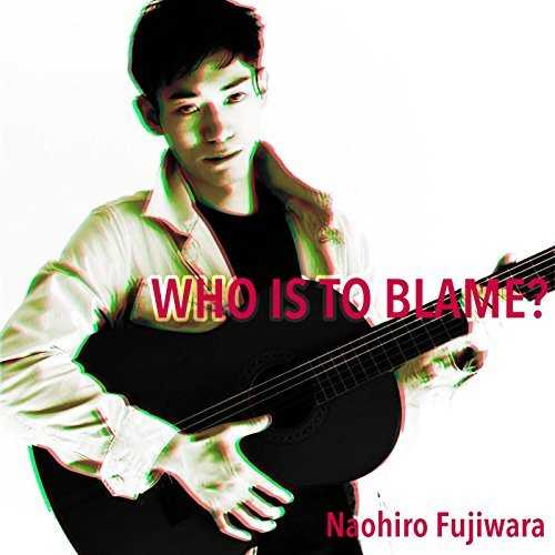 [Single] 藤原ナオヒロ – Who is to blame? (2015.11.29/MP3/RAR)