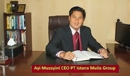 Pendiri dan CEO PT Istana Mulia Groups : Ayi Muzayini