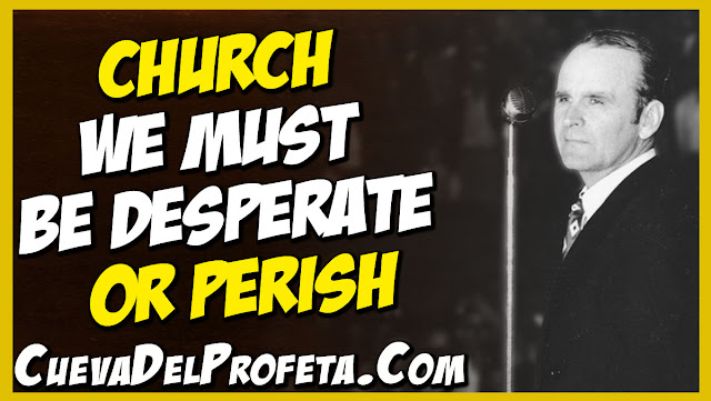 Church rise and shake yourself - We must be desperate or perish  - William Marrion Branham Quotes