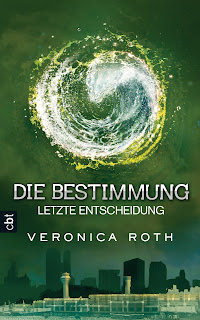 Die Bestimmung 03 - Die letzte Entscheidung von Veronica Roth