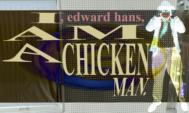 I, edward hans, AM A CHICKEN MAN