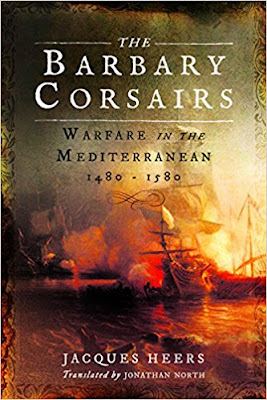 The Barbary Corsairs: Warfare in the Mediterranean, 1480 - 1580