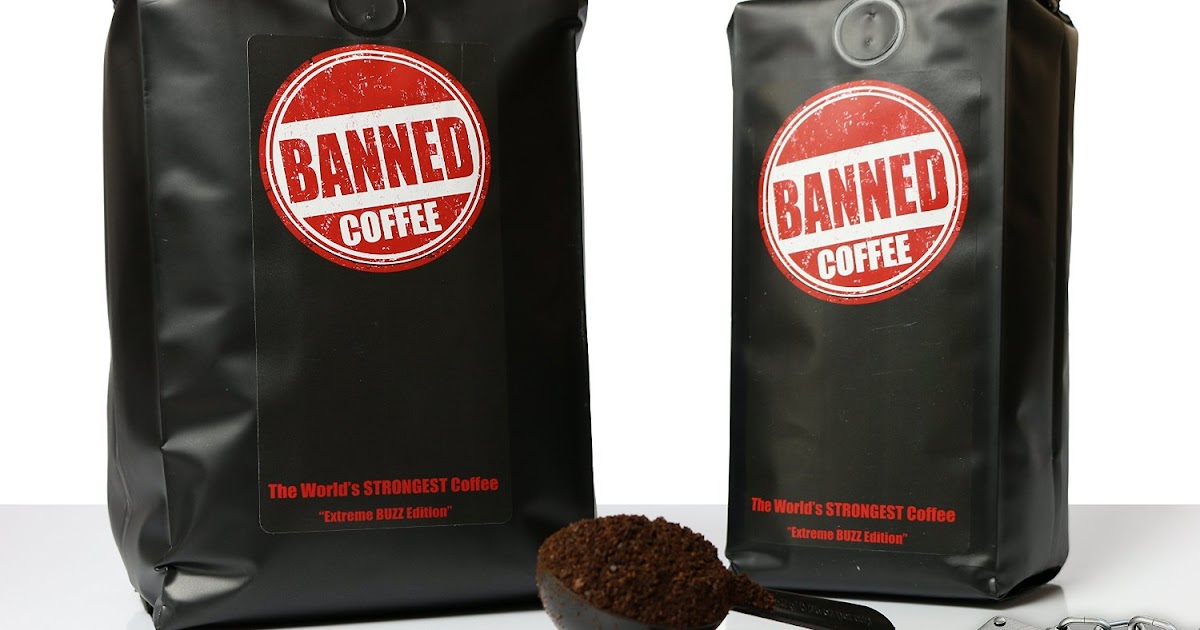 Banned Coffee The World's Strongest Coffee