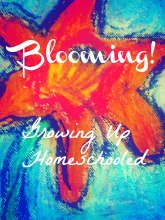 Blooming! Growing Up Homeschooled