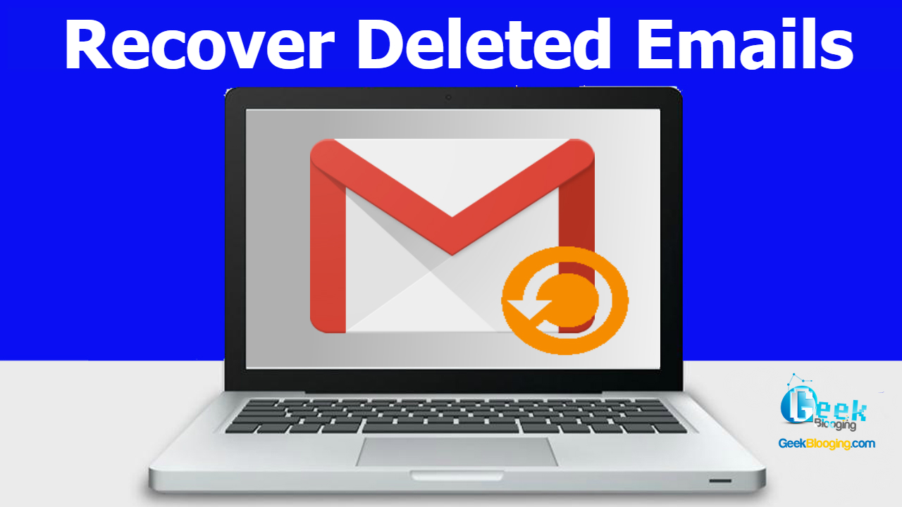 How To Recover Permanently Deleted Emails In Gmail Method 2019