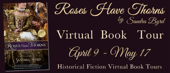 Blog Tour, Review & Giveaway: Roses Have Thorns: A Novel of Elizabeth I by Sandra Byrd (CLOSED)