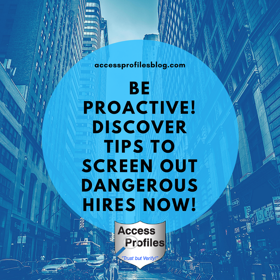 Access Profiles, Inc. What can You Do to Screen Out Dangerous Employees?