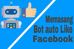 Cara Menciptakan Bot Auto Like Facebook Terbaru 2018 Work !!
