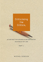 Cover: Criticising the Critics, Art and Craft Criticism and Art and Craft History in Australia, Post 1950. Part 1. By Michael Denholm