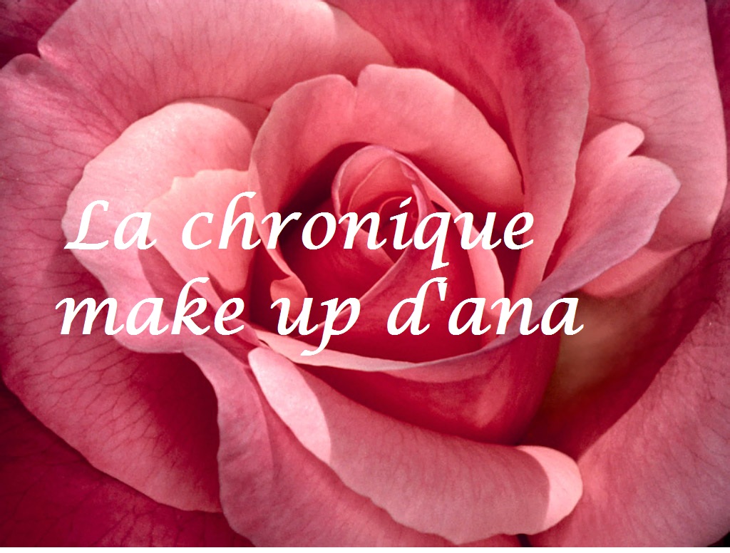 La chronique make up d'ana 